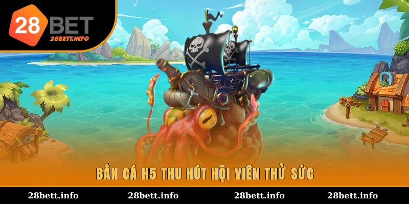 Bắn cá H5 thu hút hội viên thử sức