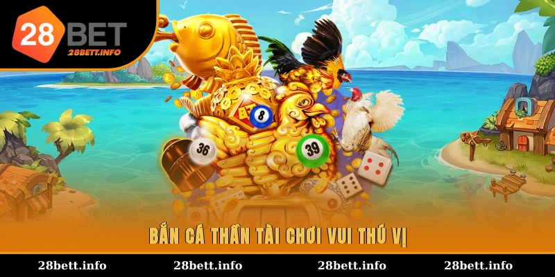 Bắn cá Thần Tài chơi vui thú vị