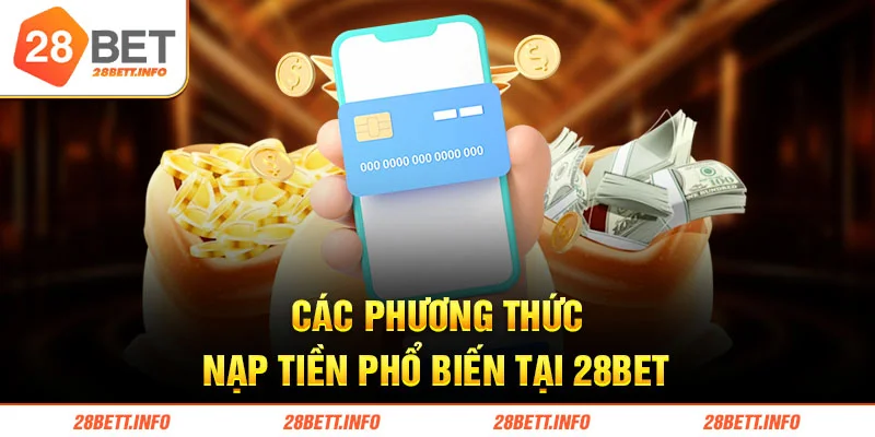 Các phương thức nạp tiền phổ biến tại 28BET