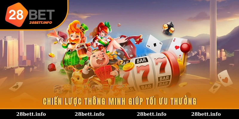 Chiến lược thông minh giúp tối ưu thưởng