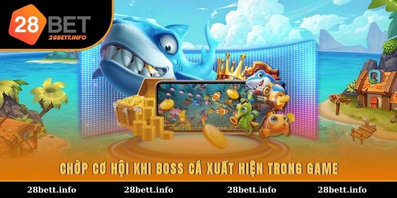 Chớp cơ hội khi boss cá xuất hiện trong game