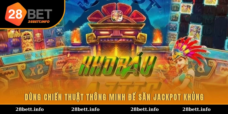Dùng chiến thuật thông minh để săn Jackpot khủng