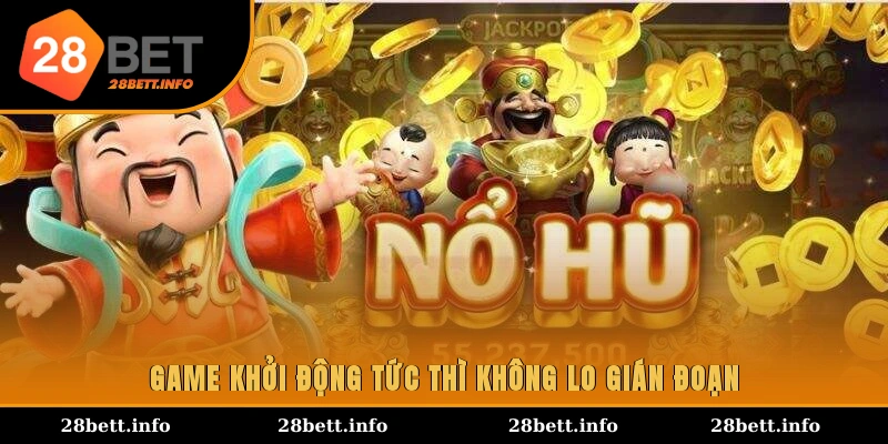 Game khởi động tức thì, không lo gián đoạn