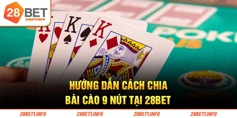 Hướng dẫn cách chia bài cào 9 nút tại 28bet