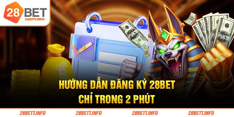 Hướng dẫn đăng ký 28BET chỉ trong 2 phút