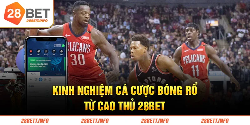 Kinh nghiệm cá cược bóng rổ từ cao thủ 28bet
