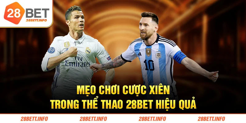 Mẹo chơi cược xiên trong thể thao 28BET hiệu quả