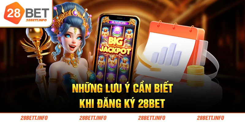 Những lưu ý cần biết khi đăng ký 28BET