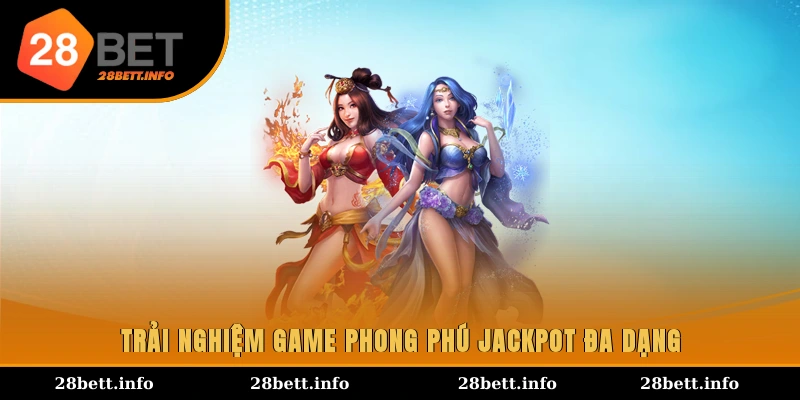 Trải nghiệm game phong phú, jackpot đa dạng