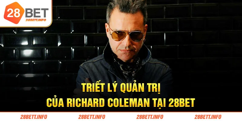 Triết lý quản trị của Richard Coleman tại 28BET