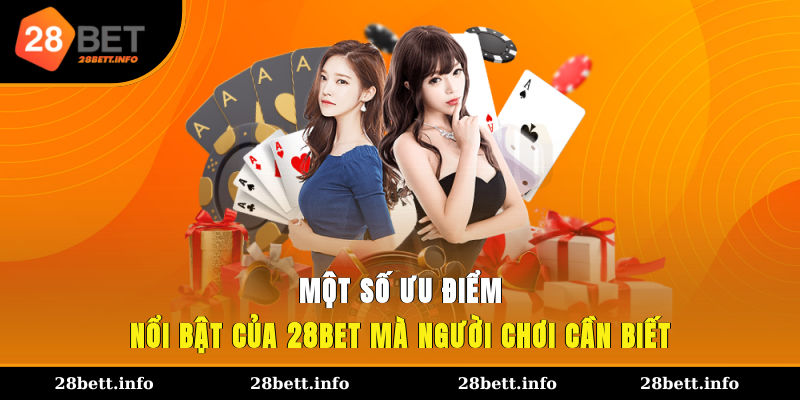 Một số ưu điểm nổi bật của 28BET mà người chơi cần biết